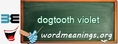 WordMeaning blackboard for dogtooth violet